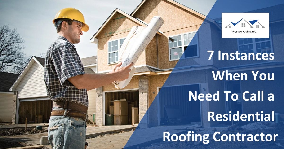 7 Instances When You Need To Call a Residential Roofing Contractor