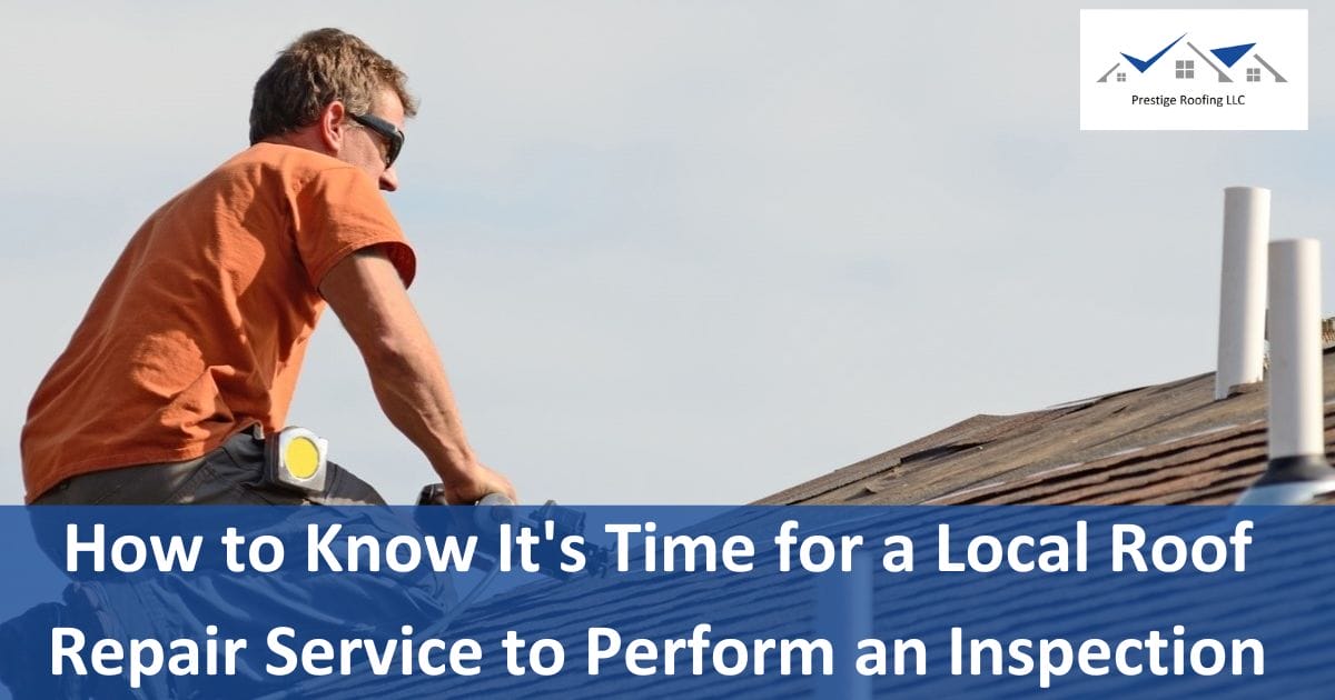 How to Know It’s Time for a Local Roof Repair Service to Perform an Inspection