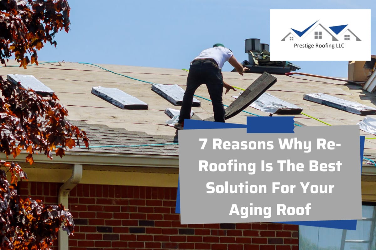 7 Reasons Why Re-Roofing Is The Best Solution For Your Aging Roof