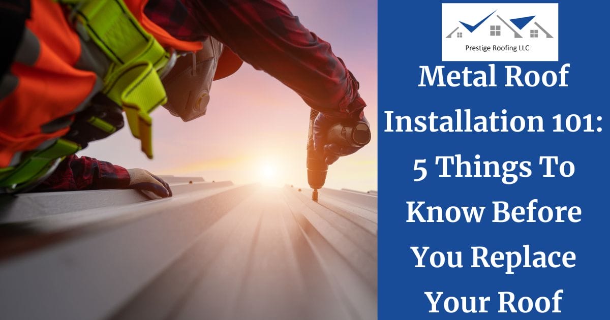 Metal Roof Installation 101: 5 Things To Know Before You Replace Your Roof