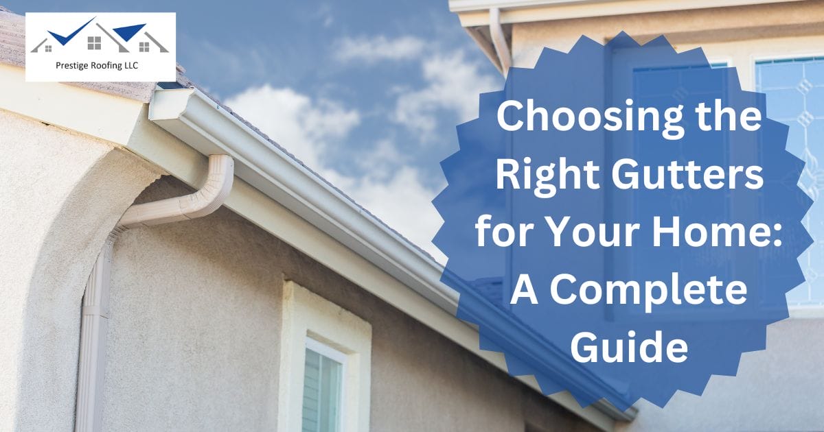 Choosing the Right Gutters for Your Home: A Complete Guide