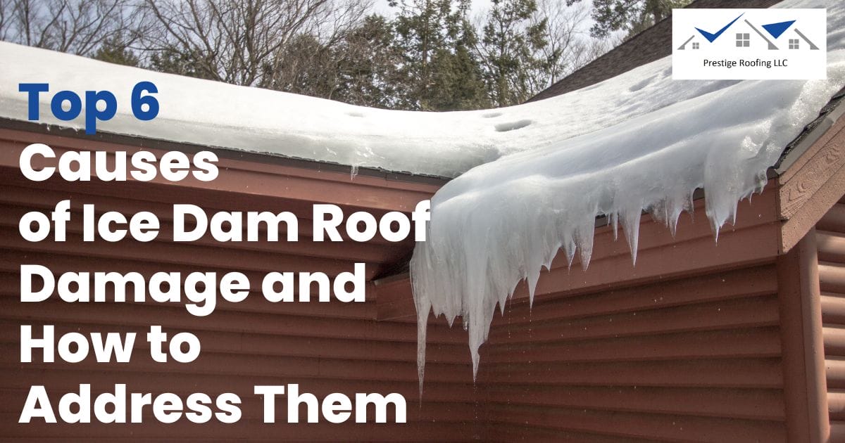 Top 6 Causes of Ice Dam Roof Damage and How to Address Them