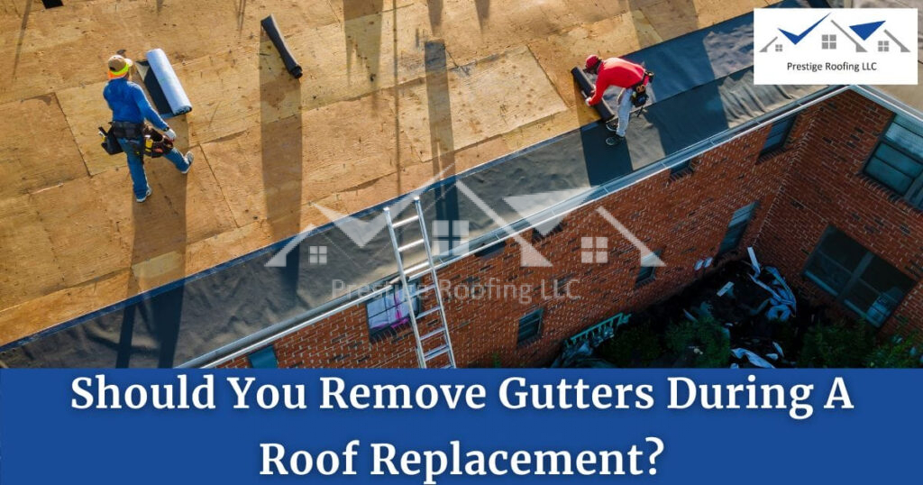 Should You Remove Gutters During Roof Replacement