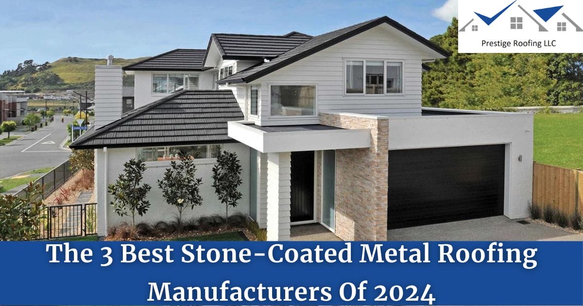 The 3 Best Stone-Coated Metal Roofing Manufacturers Of 2024
