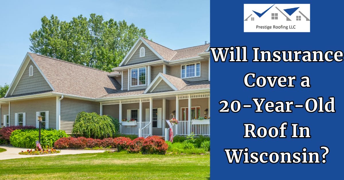 Will Insurance Cover a 20-Year-Old Roof In Wisconsin?