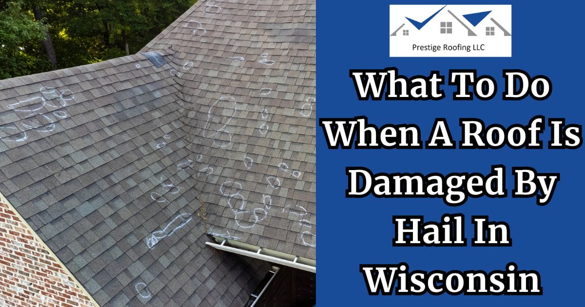 What To Do When A Roof Is Damaged By Hail In Wisconsin