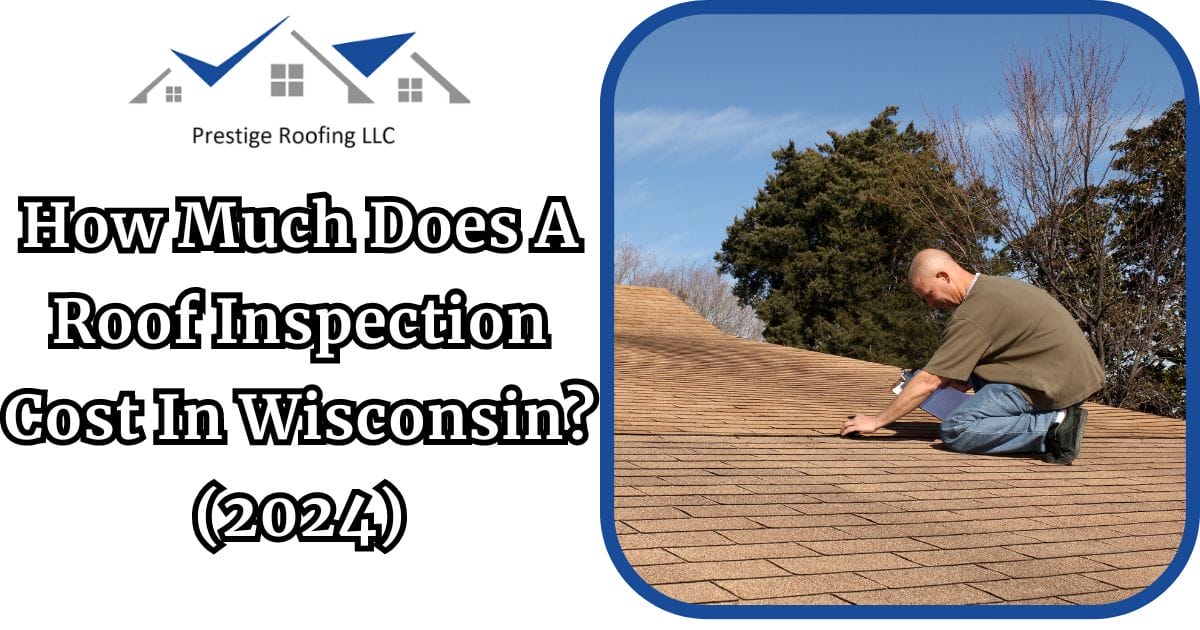 How Much Does A Roof Inspection Cost In Wisconsin? (2024)
