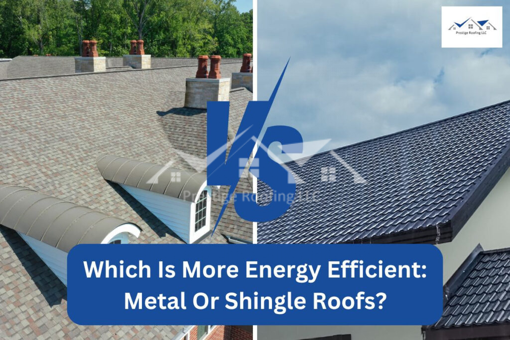 Which Is More Energy Efficient: Metal Or Shingle Roofs?