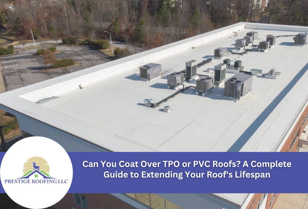 Can You Coat Over TPO or PVC Roofs? A Complete Guide to Extending Your Roof's Lifespan