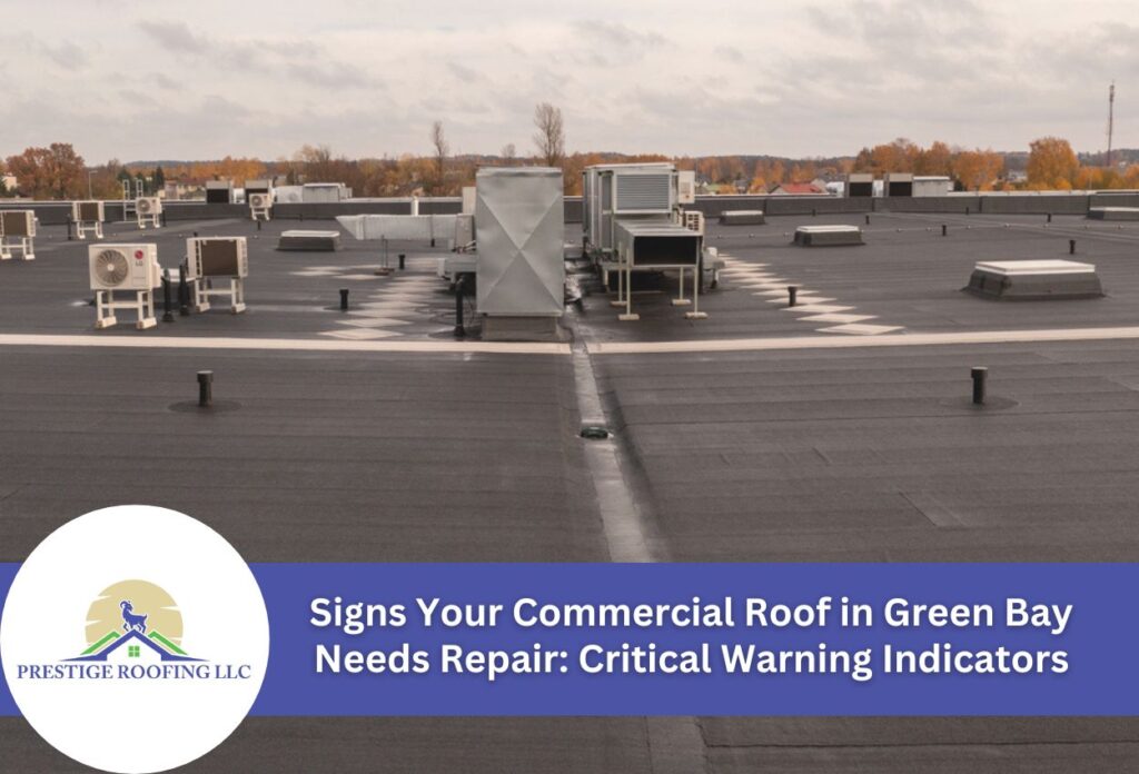 Signs Your Commercial Roof in Green Bay Needs Repair Critical Warning Indicators