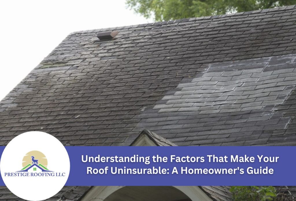 Understanding the Factors That Make Your Roof Uninsurable: A Homeowner's Guide