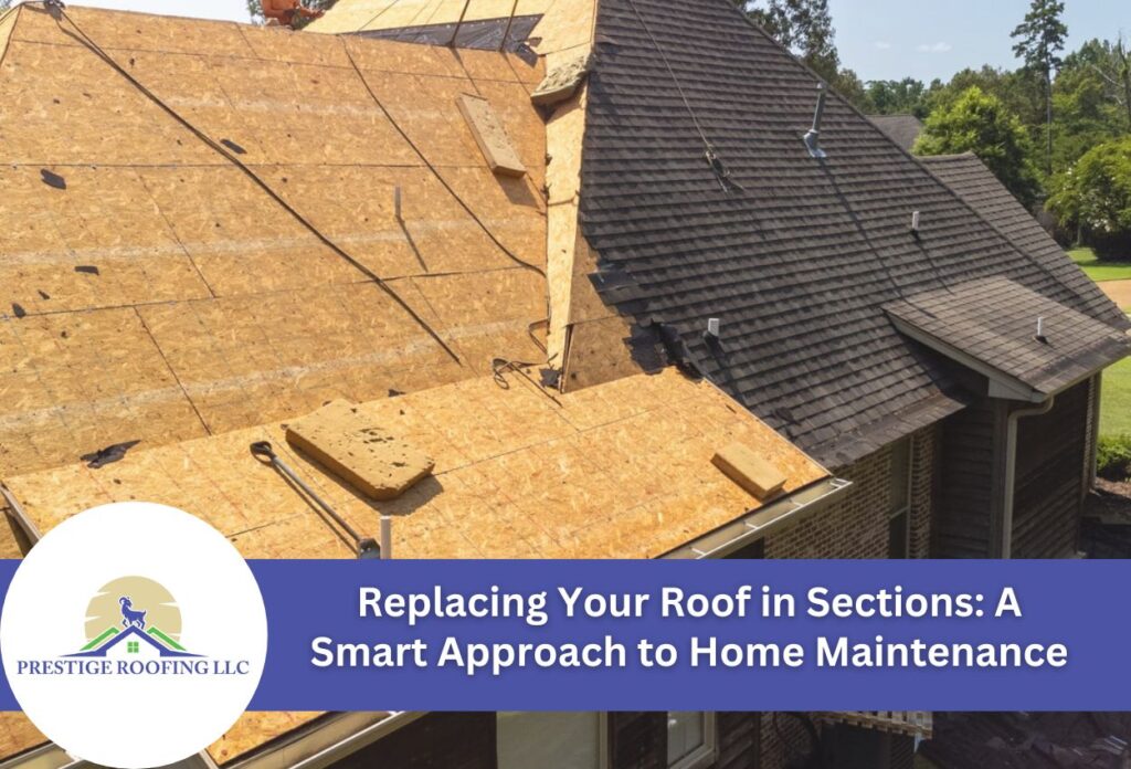 Replacing Your Roof in Sections: A Smart Approach to Home Maintenance