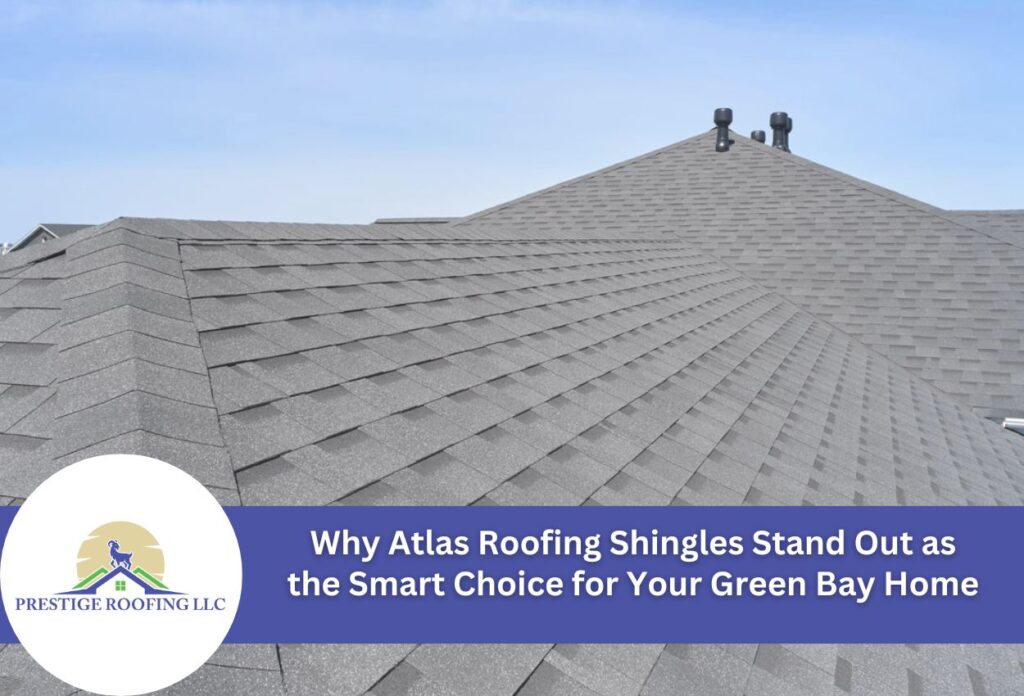 Why Atlas Roofing Shingles Stand Out as the Smart Choice for Your Green Bay Home