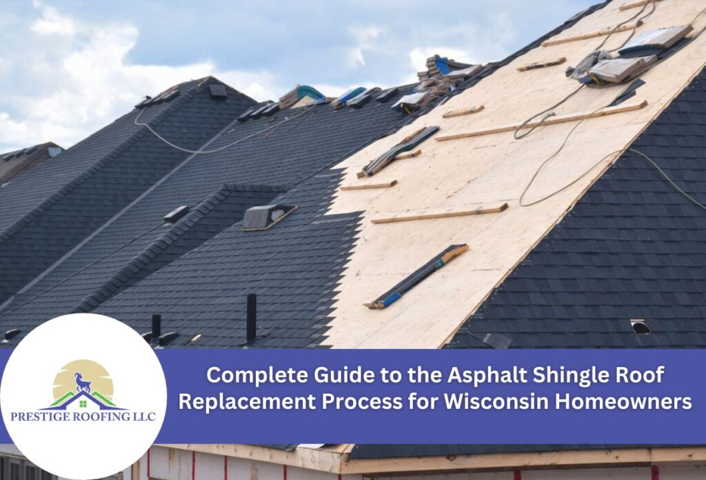 Complete Guide to the Asphalt Shingle Roof Replacement Process for Wisconsin Homeowners