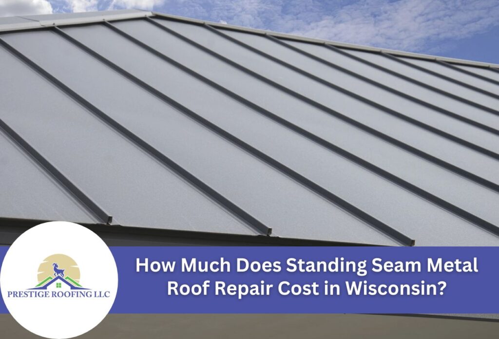 How Much Does Standing Seam Metal Roof Repair Cost in Wisconsin?