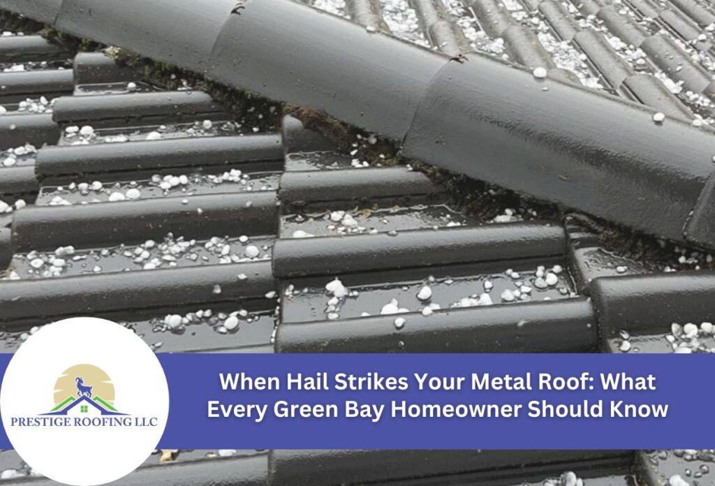 When Hail Strikes Your Metal Roof: What Every Green Bay Homeowner Should Know