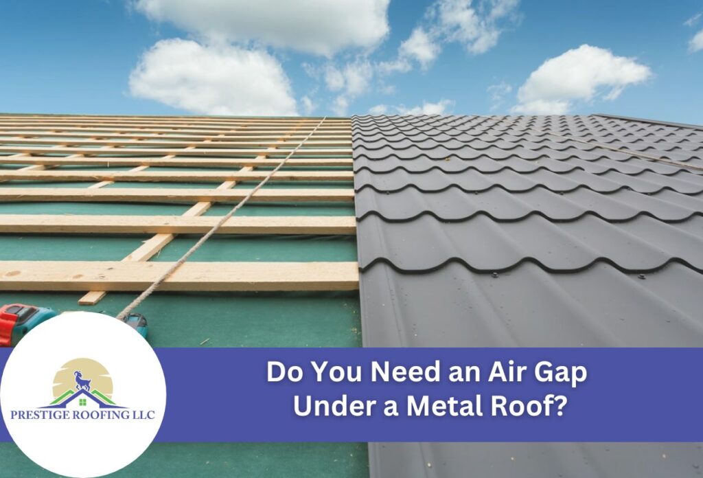 Metal roof installation showing air gap under tiles with Prestige Roofing LLC logo