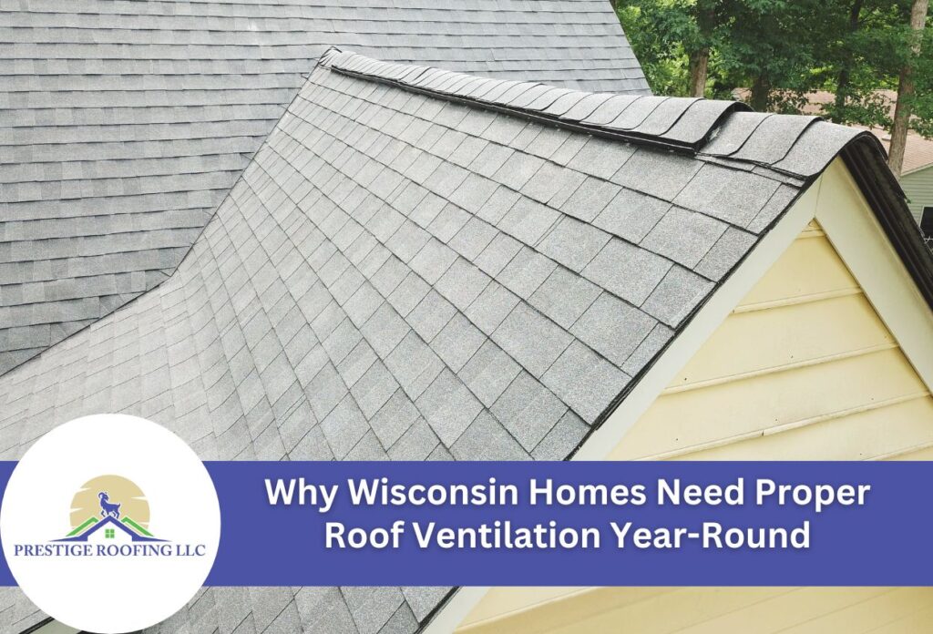 Why Wisconsin Homes Need Proper Roof Ventilation Year-Round