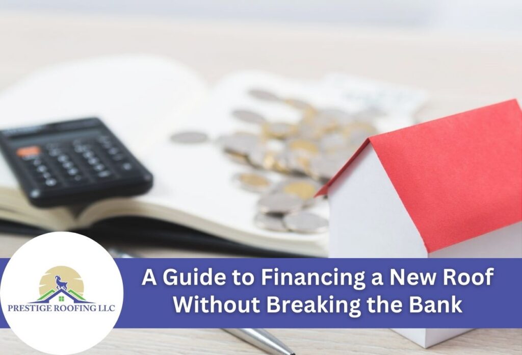 A Guide to Financing a New Roof Without Breaking the Bank